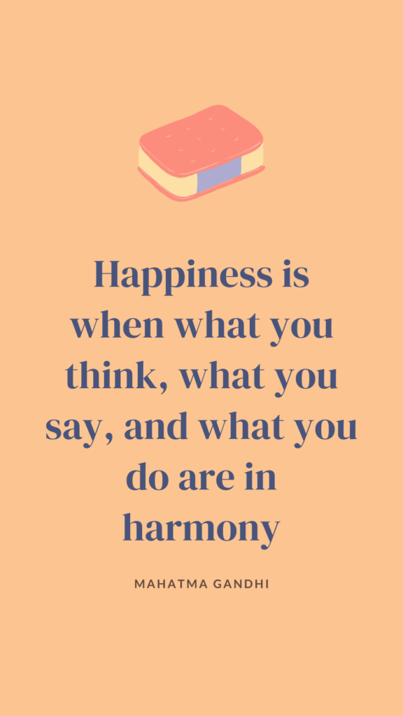 A profound quote from Mahatma Gandhi, highlighting the essence of happiness as the alignment between thoughts, words, and actions.