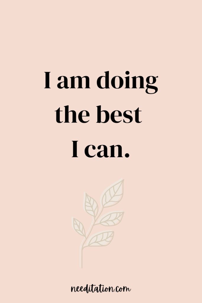 Continuous effort affirmation: Against an encouraging backdrop, the words declare 'I am doing the best.' This affirmation recognizes the dedication and perseverance in every endeavor, promoting self-appreciation.