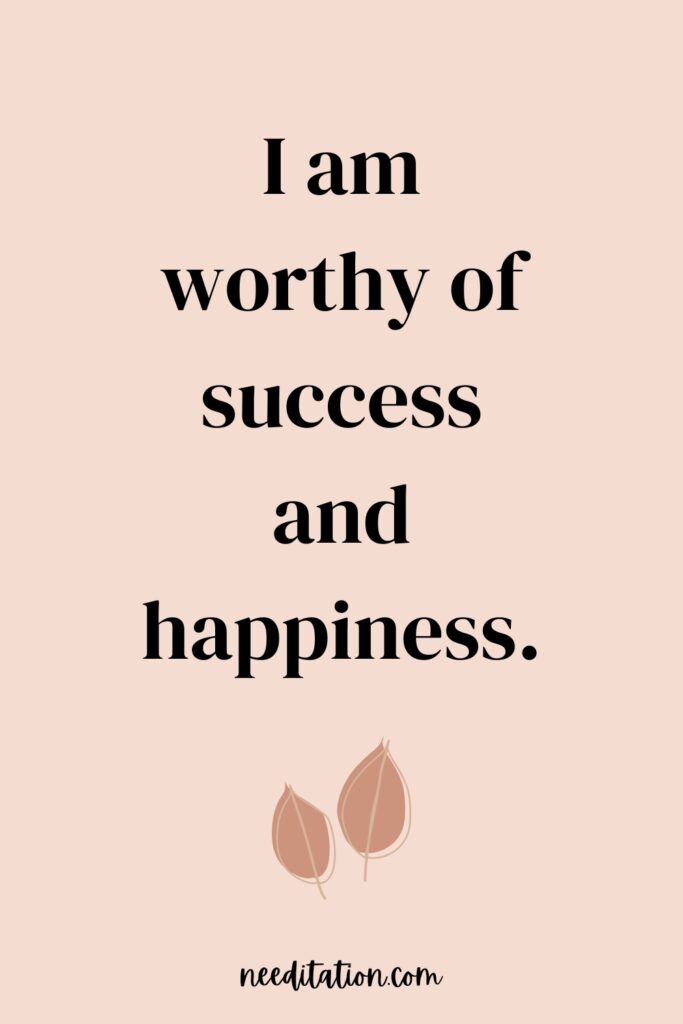 Empowering affirmation for self-worth: Text on a soothing background that reads 'I am worthy of success and happiness.' This affirmation resonates with the journey towards recognizing one's value and inviting positivity.