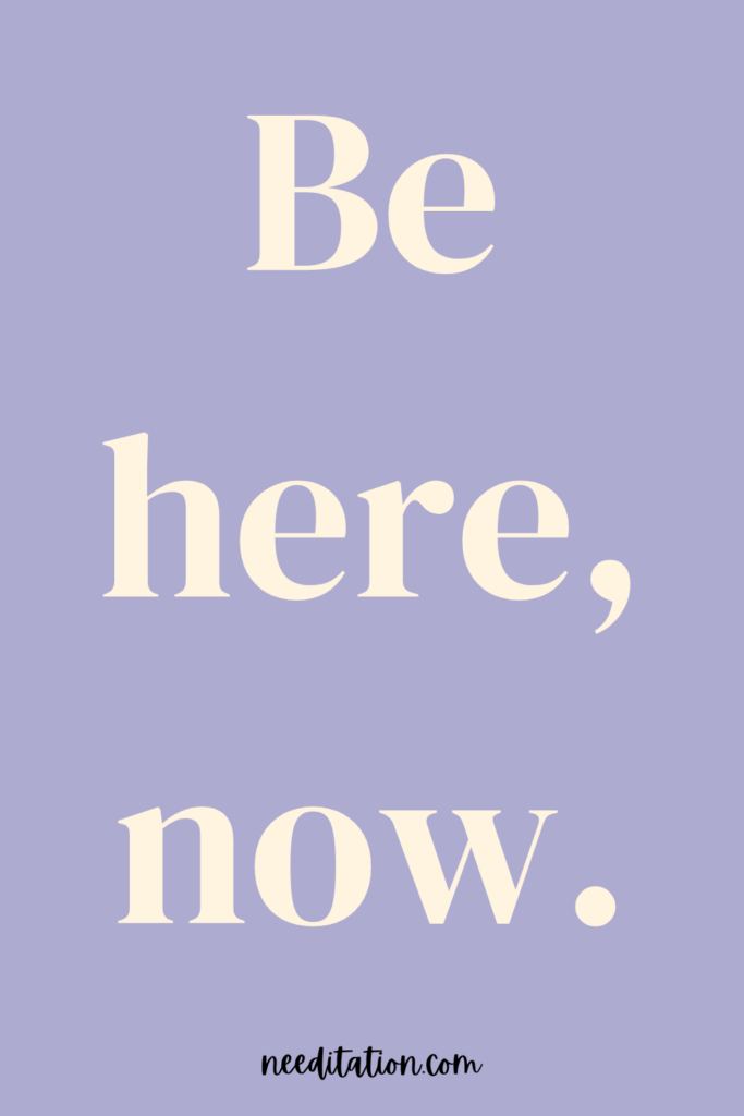 a short positive mantra on a purple background that reads "be here now"