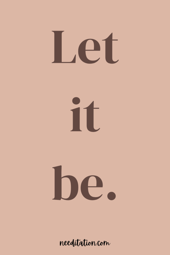 a short positive mantra on a brown background that reads "let it be"