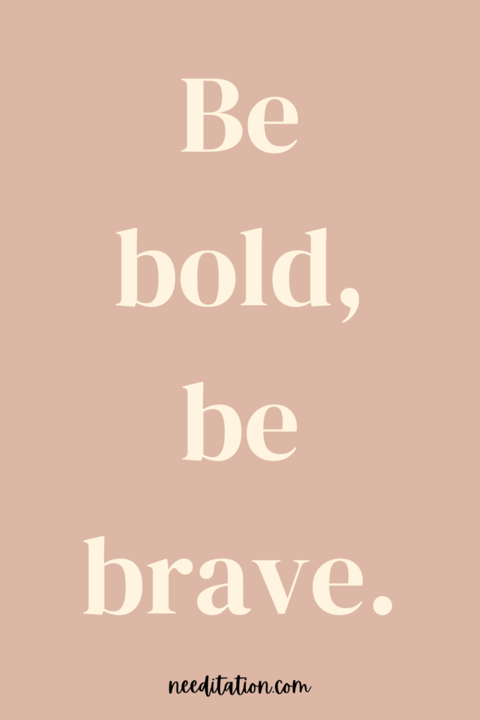 a short positive mantra on a brown background that reads "be bold, be brave"